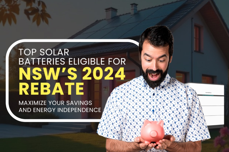 Top Solar Batteries Eligible for NSW’s 2024 Rebate – Maximize Your Savings and Energy Independence